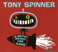 <b>Tony Spinner - Earth Music For Aliens (2013) FLAC/mp3</b> скачать бесплатно