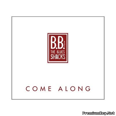 <b>B.B. & The Blues Shacks - Come Along (2013)</b> скачать бесплатно
