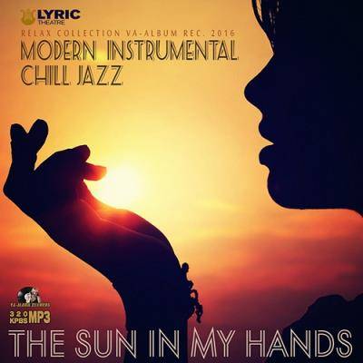 <b>The Sun In My Hands: Instrumental Chill Jazz (2016)</b> скачать бесплатно