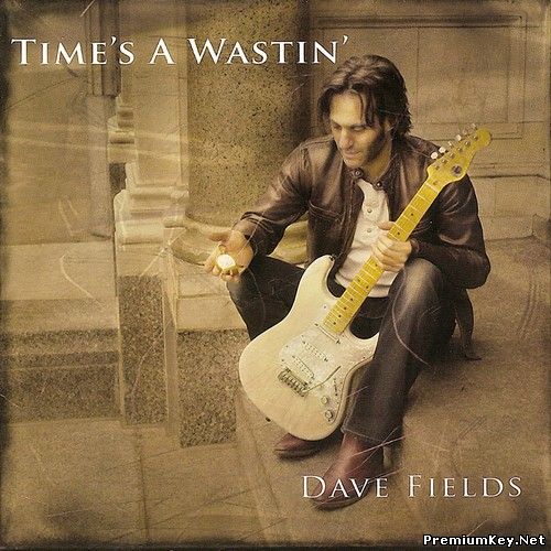 <b>Dave Fields - Time's A Wastin' (2007)</b> скачать бесплатно