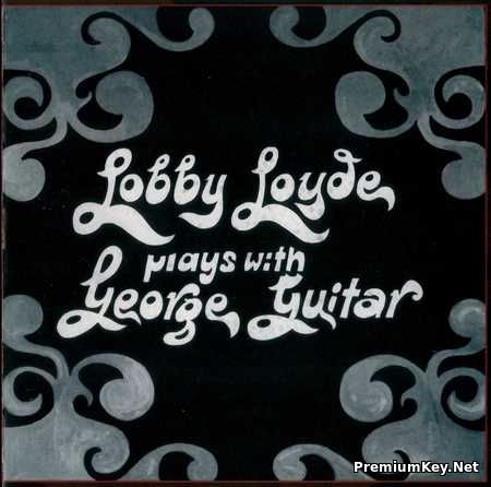 Lobby Loyde - Plays With George Guitar (1971) (Lossless) 